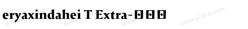 eryaxindahei T Extra字体转换 eryaxindahei T Extra字体转换